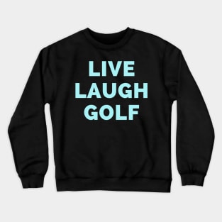 Live Laugh Golf - Black And Blue Simple Font - Funny Meme Sarcastic Satire Crewneck Sweatshirt
